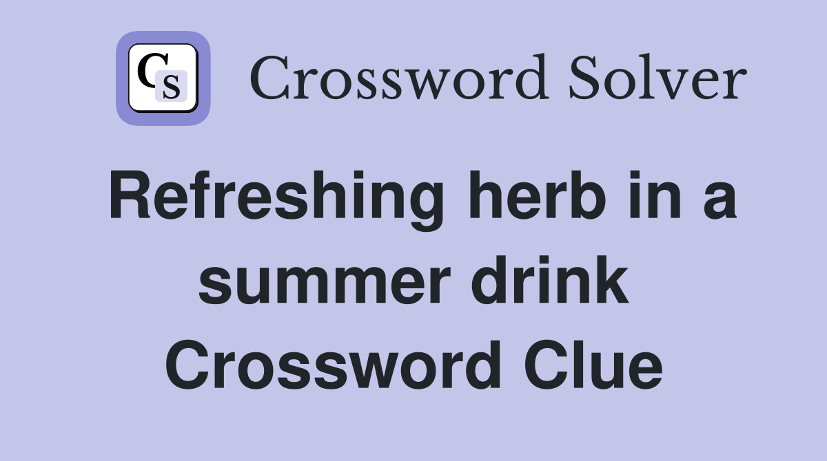 Refreshing herb in a summer drink Crossword Clue