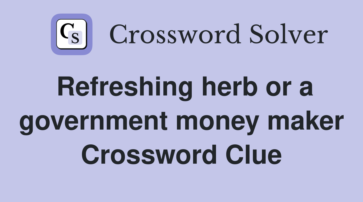 Refreshing herb or a government money maker Crossword Clue