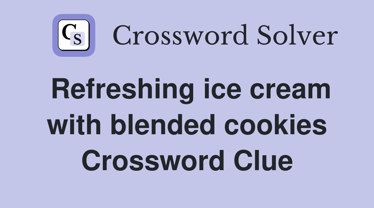 Refreshing ice cream with blended cookies Crossword Clue