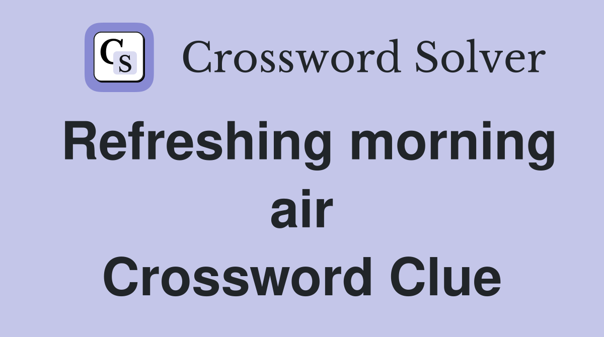 Refreshing morning air Crossword Clue