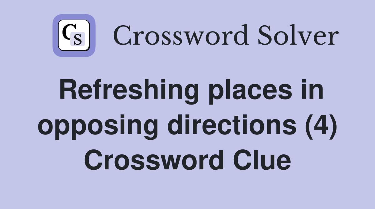 Refreshing places in opposing directions (4) Crossword Clue