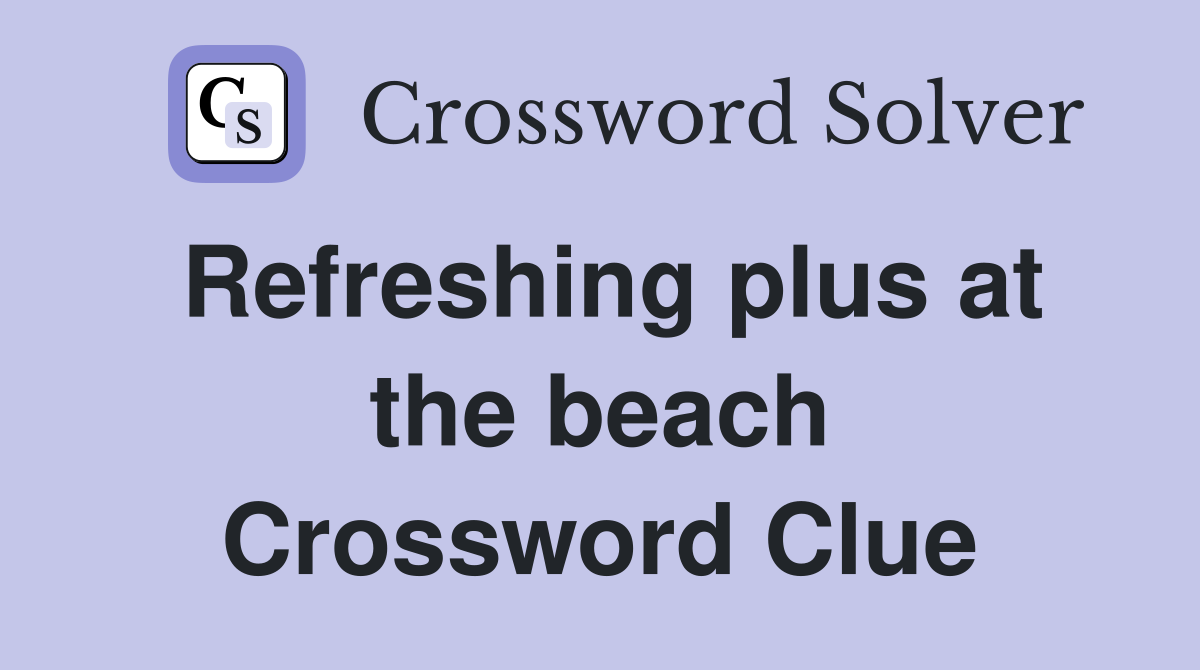 Refreshing plus at the beach Crossword Clue