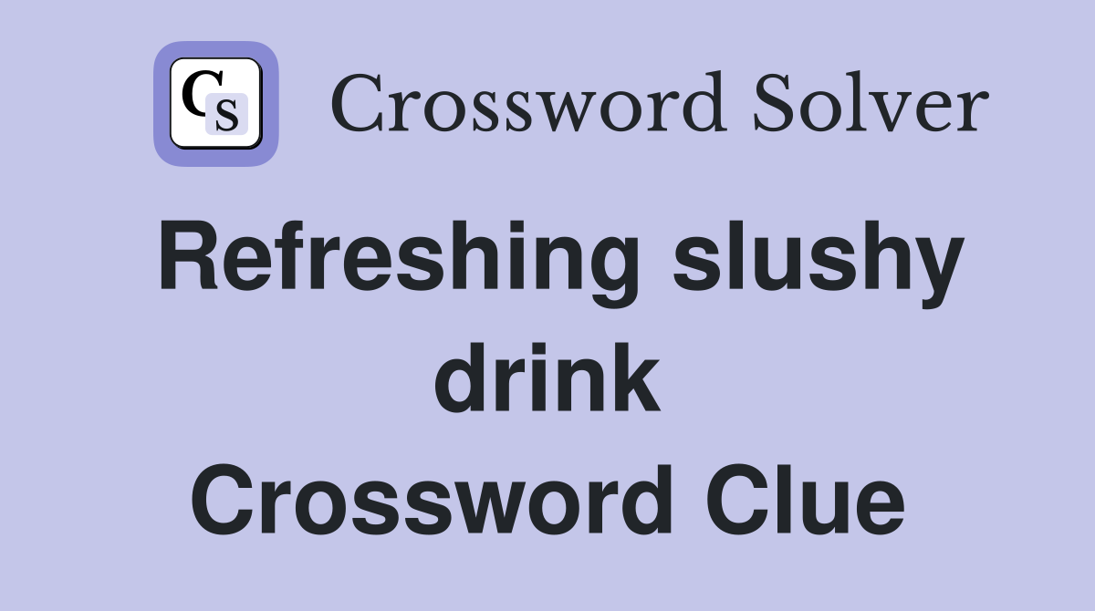 Refreshing slushy drink Crossword Clue