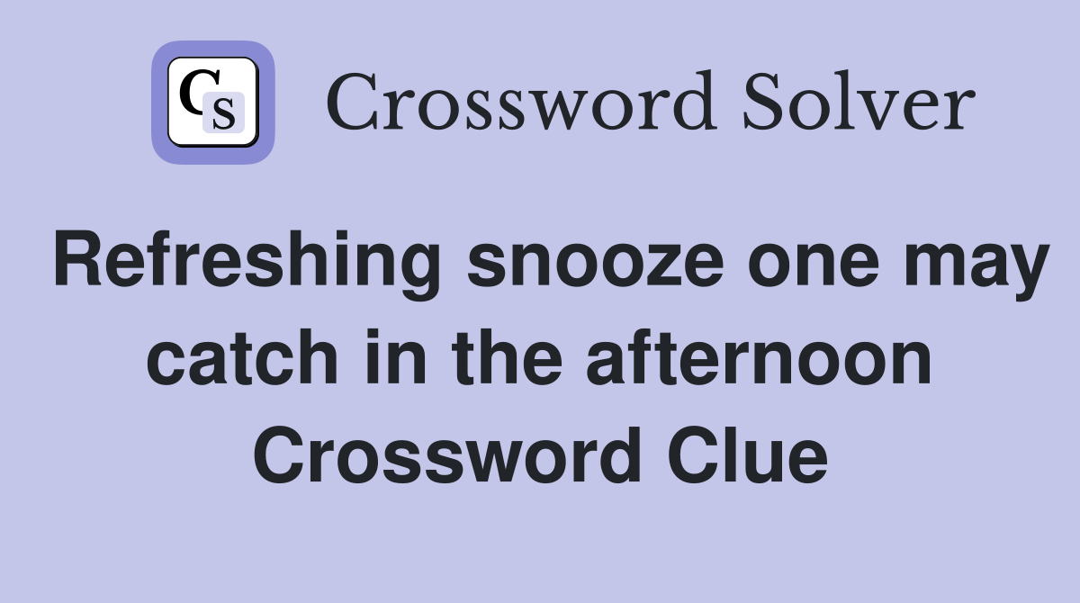 Refreshing snooze one may catch in the afternoon Crossword Clue