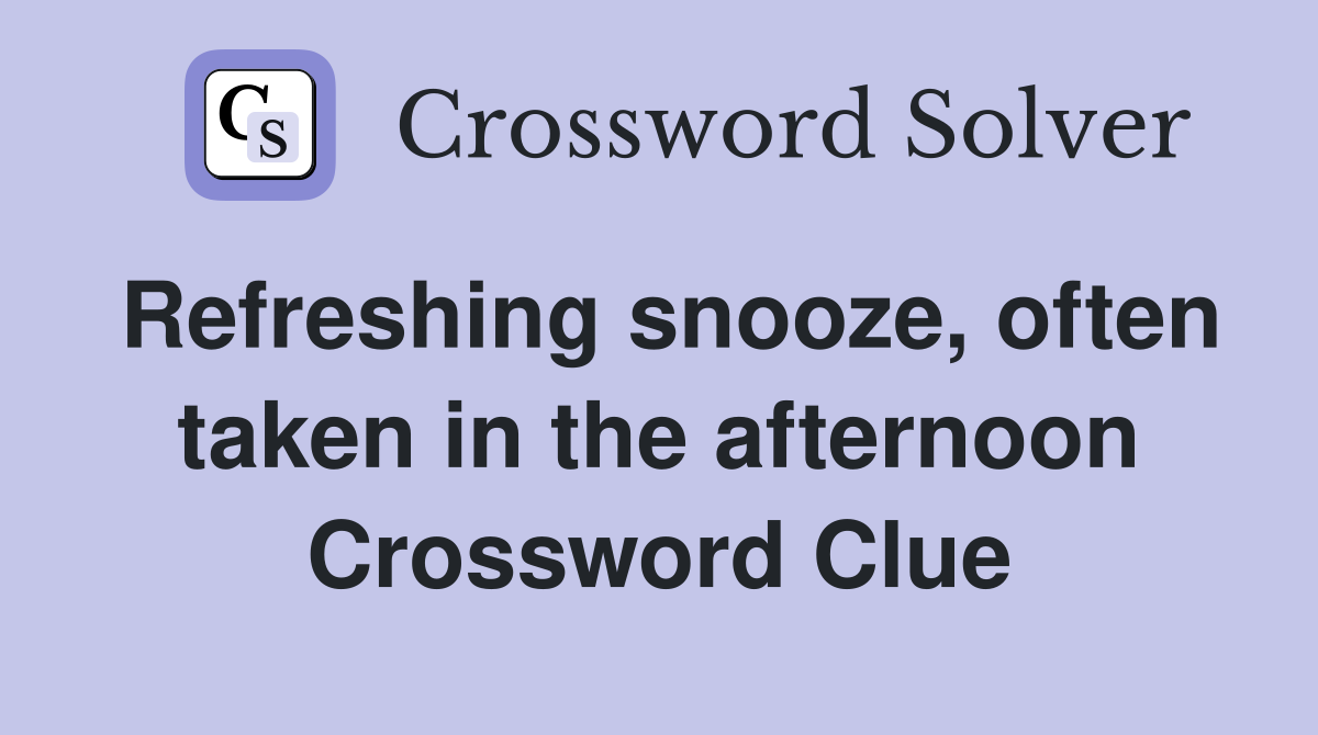 Refreshing snooze, often taken in the afternoon Crossword Clue