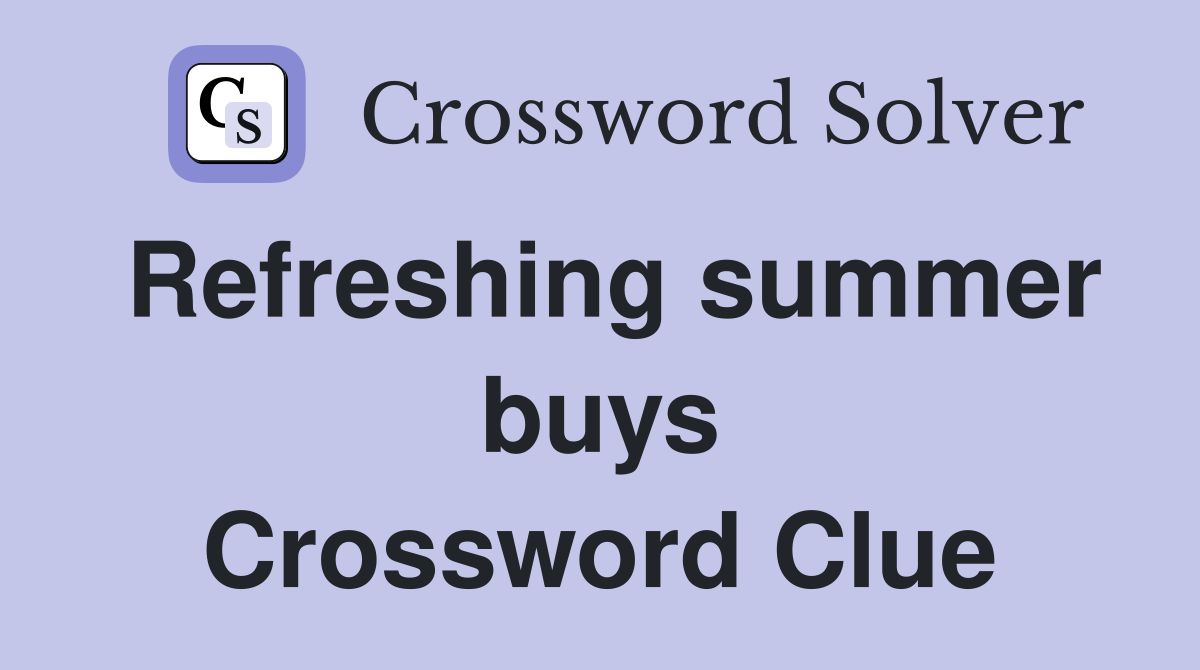 Refreshing summer buys Crossword Clue