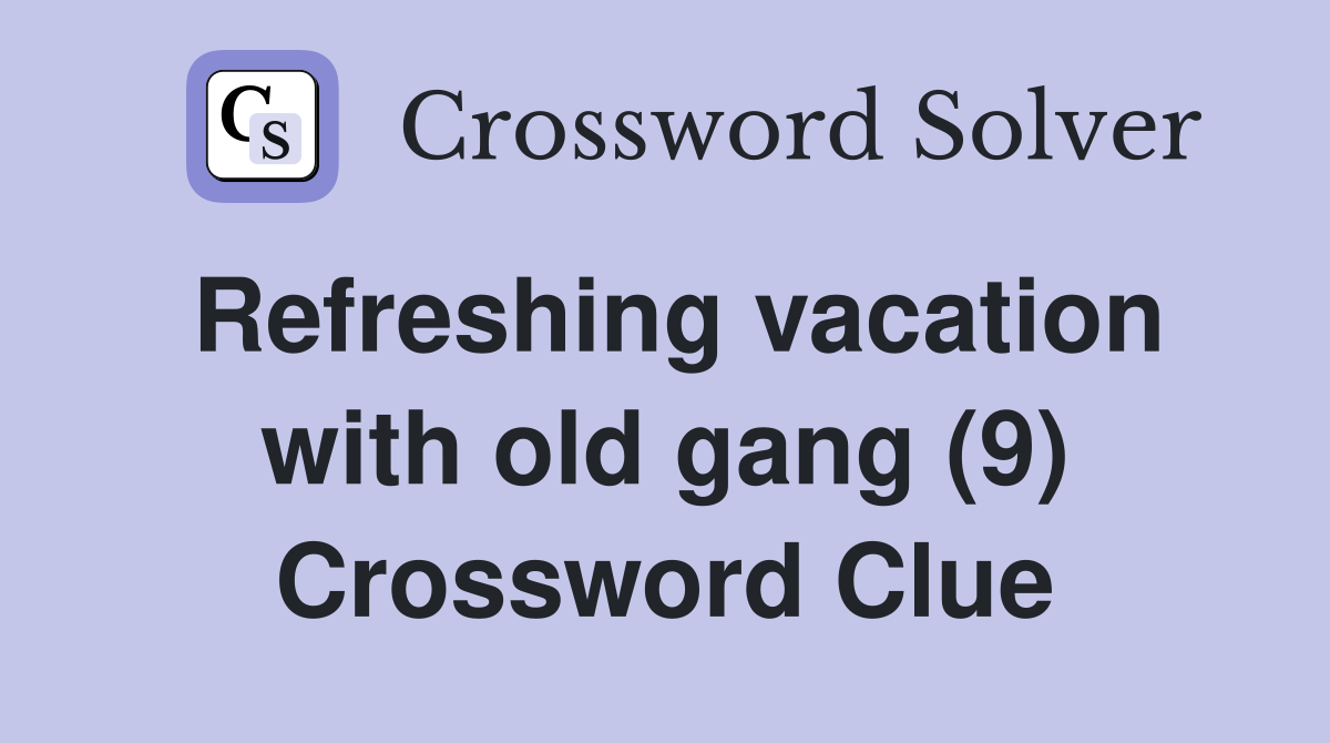 Refreshing vacation with old gang (9) Crossword Clue