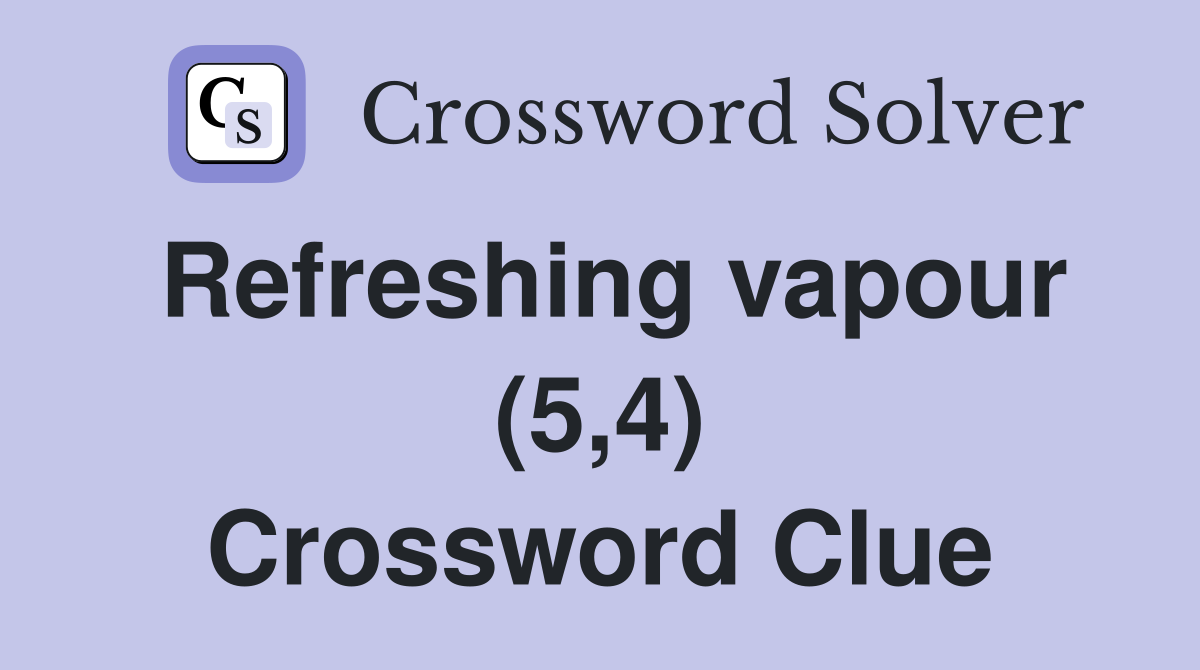 Refreshing vapour (5,4) Crossword Clue