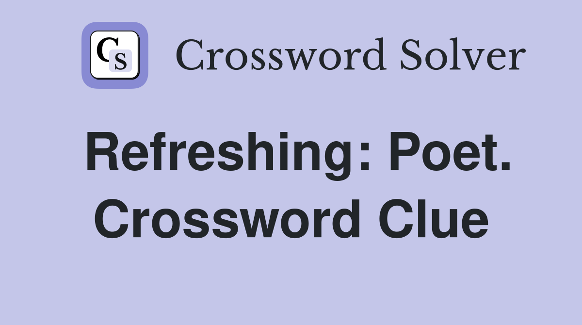 Refreshing: Poet. Crossword Clue
