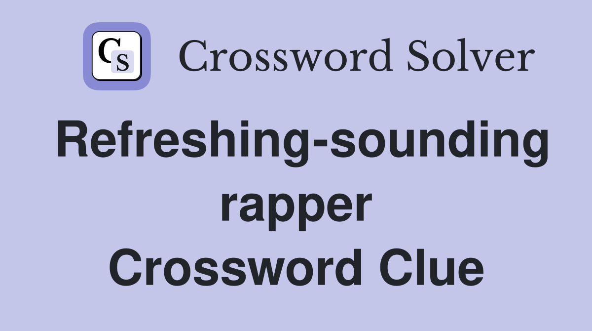 Refreshing-sounding rapper Crossword Clue