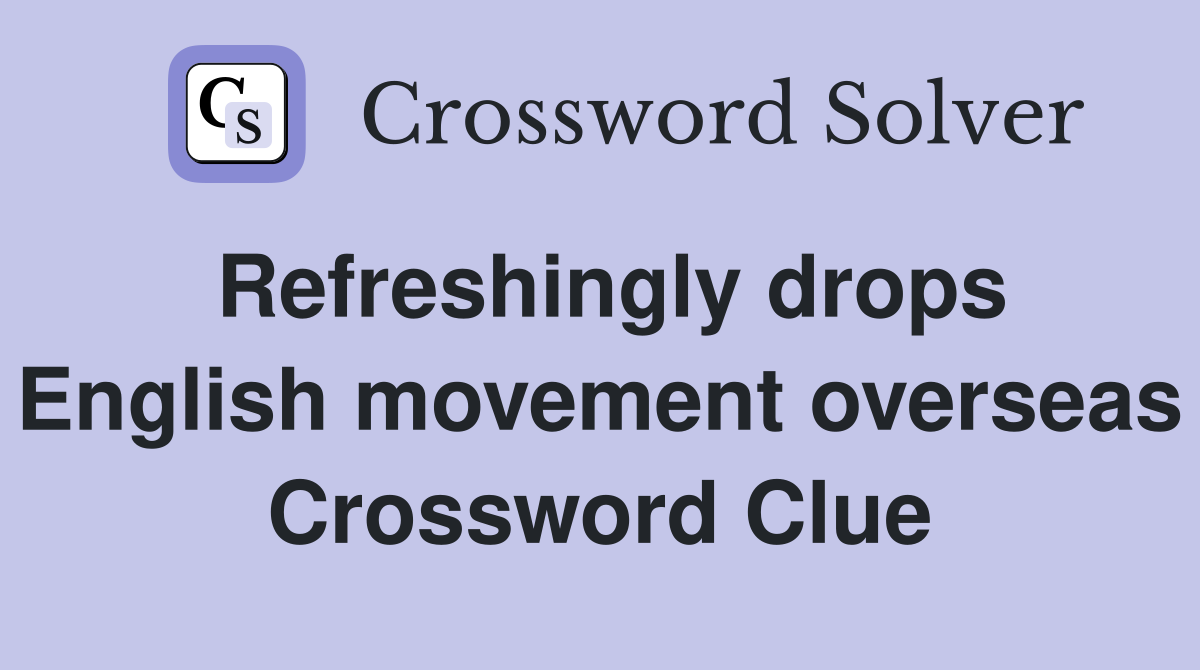 Refreshingly drops English movement overseas Crossword Clue