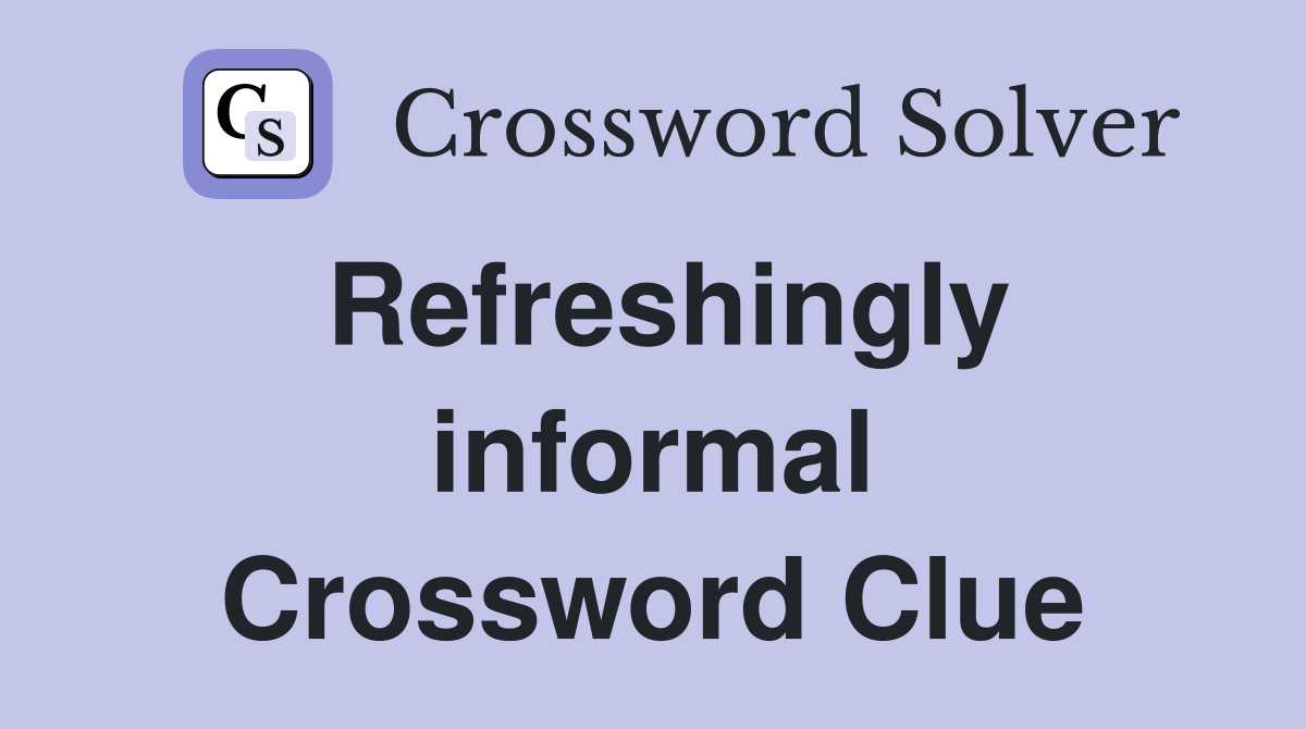 Refreshingly informal Crossword Clue