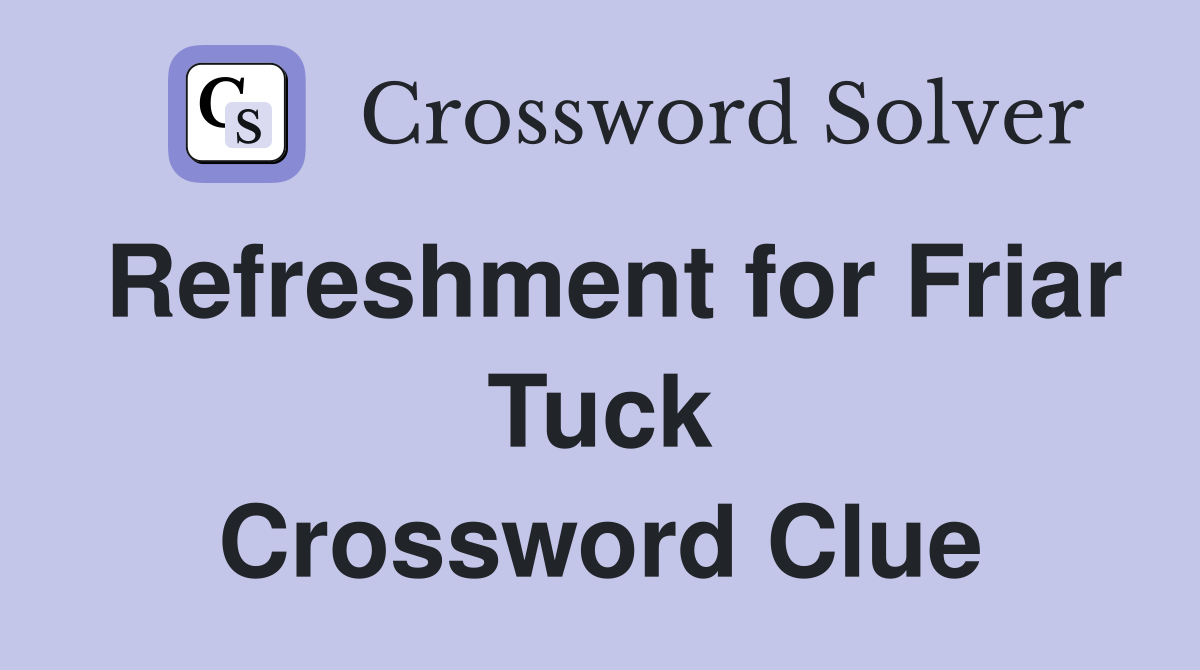 Refreshment for Friar Tuck Crossword Clue