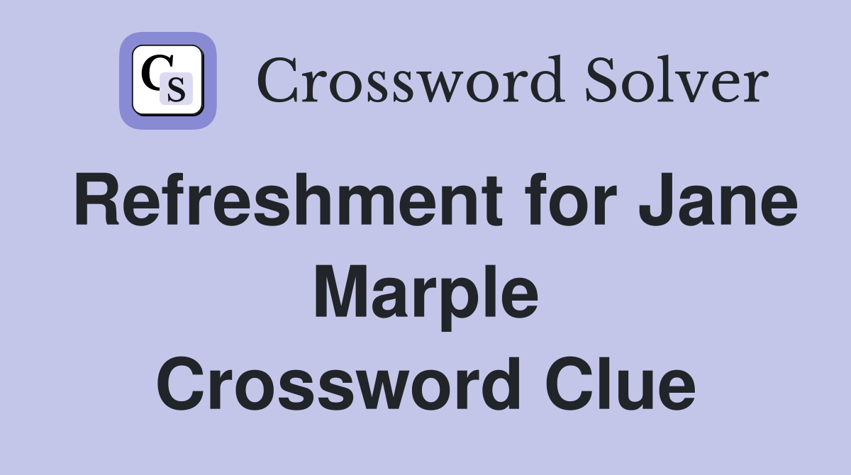 Refreshment for Jane Marple Crossword Clue