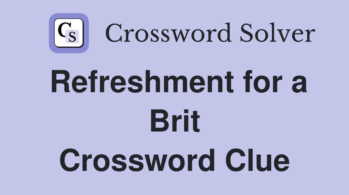 Refreshment for a Brit Crossword Clue