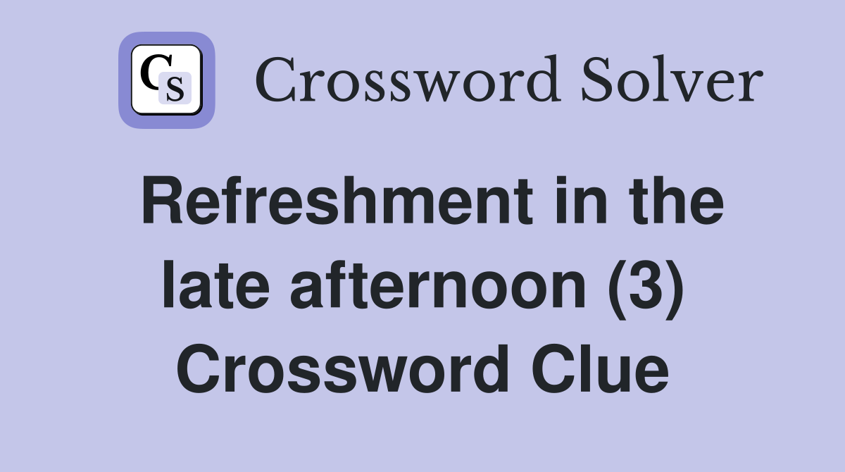Refreshment in the late afternoon (3) Crossword Clue