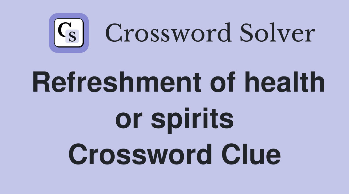 Refreshment of health or spirits Crossword Clue