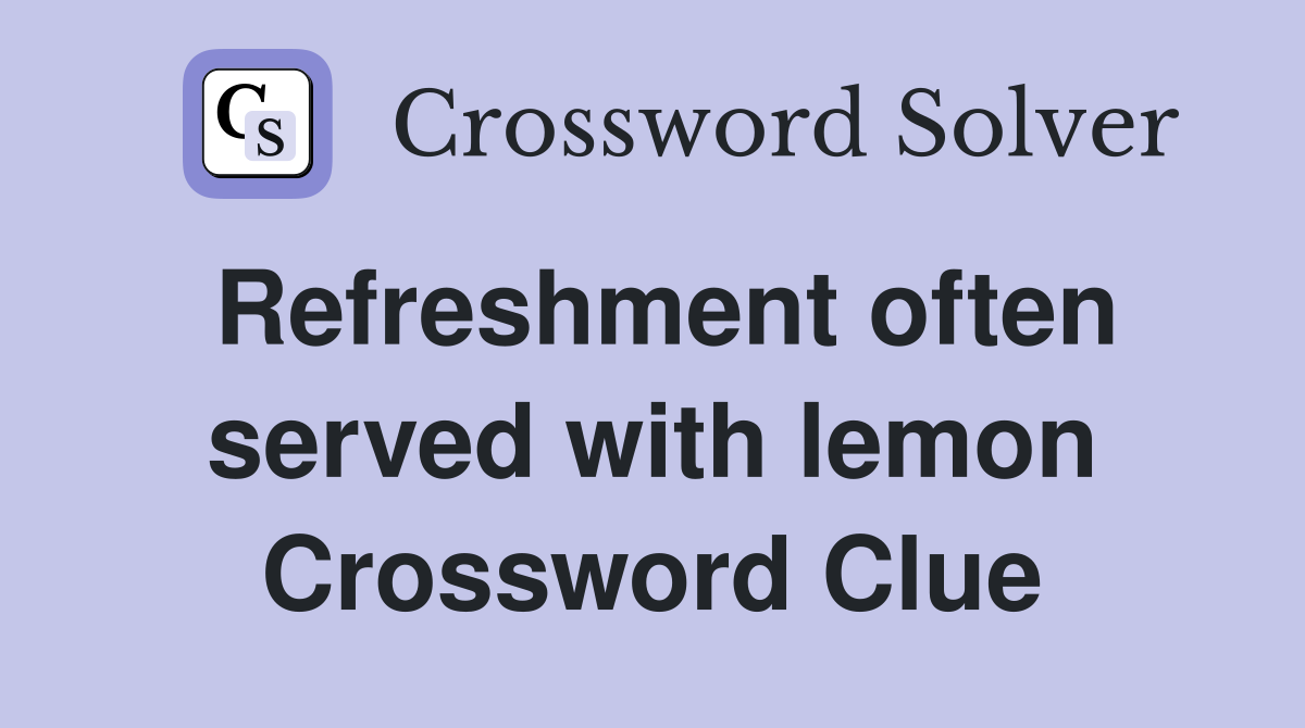 Refreshment often served with lemon Crossword Clue