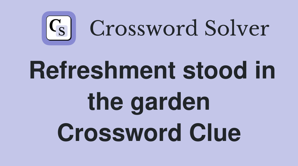 Refreshment stood in the garden Crossword Clue