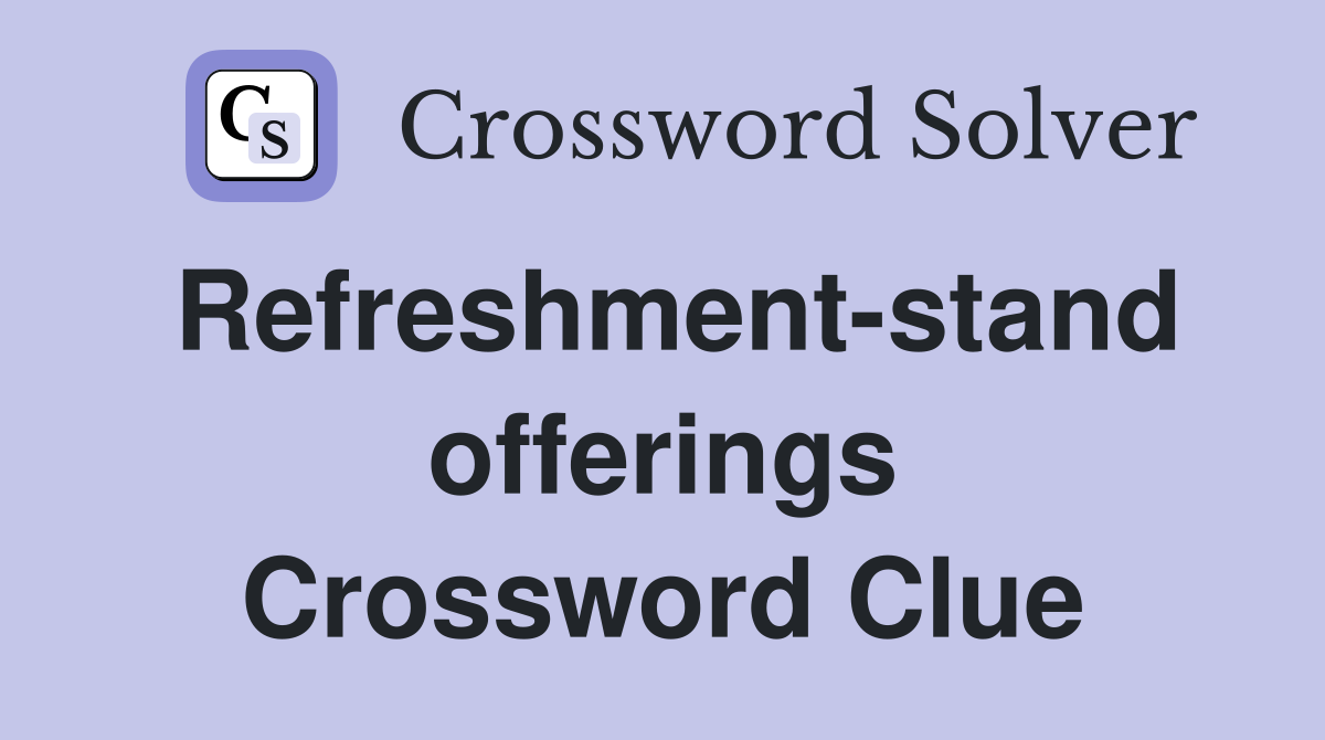 Refreshment-stand offerings Crossword Clue