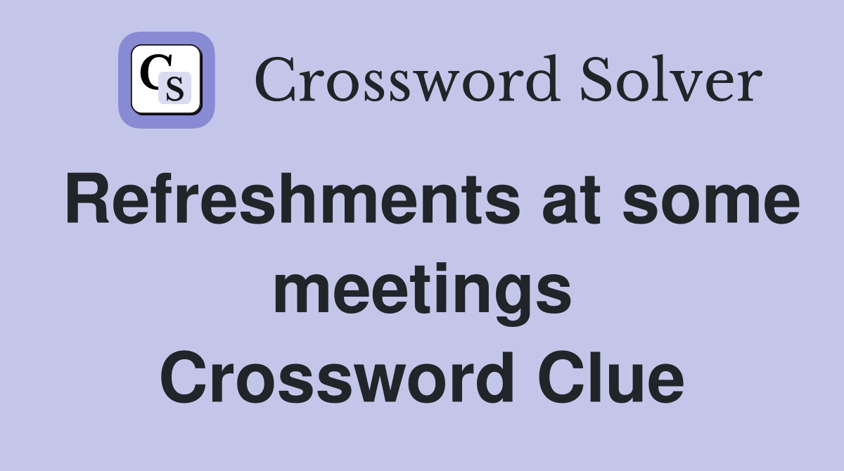 Refreshments at some meetings Crossword Clue