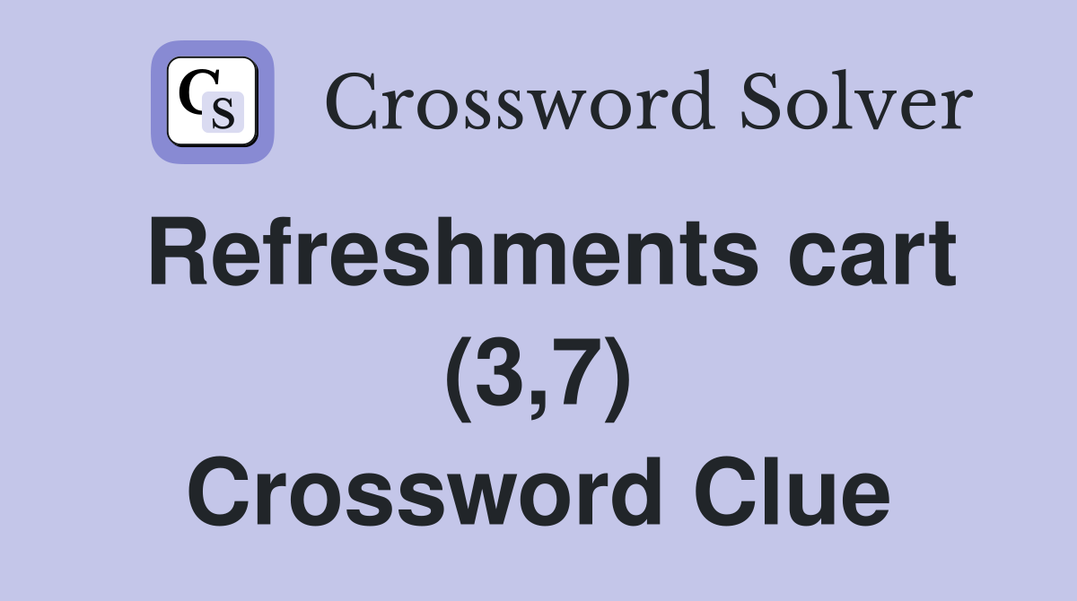 Refreshments cart (3,7) Crossword Clue