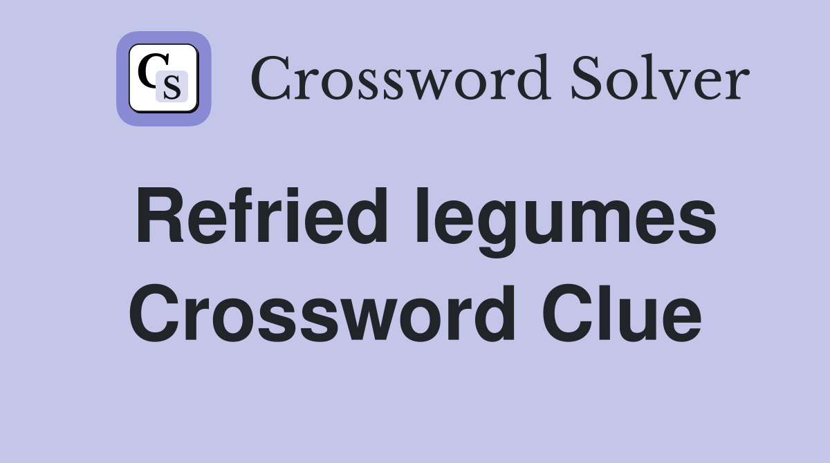 Refried legumes Crossword Clue