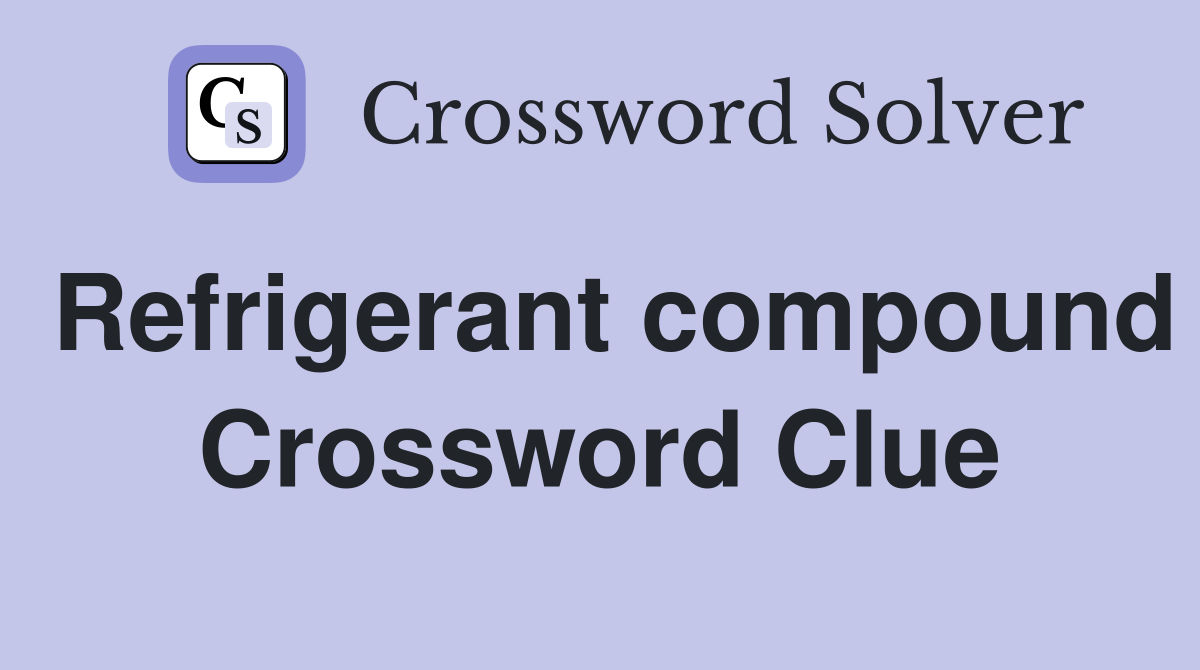 Refrigerant compound Crossword Clue