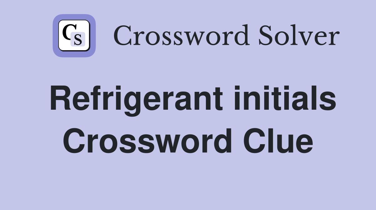Refrigerant initials Crossword Clue