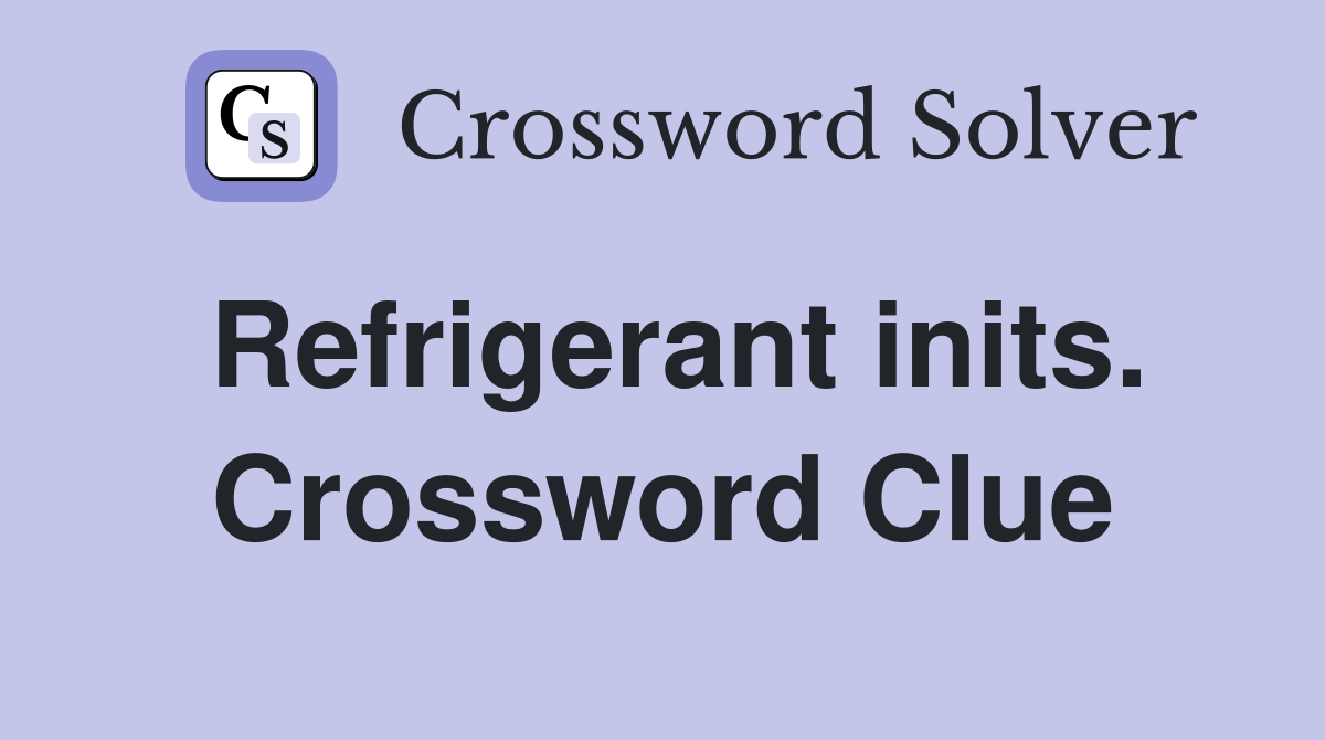 Refrigerant inits. Crossword Clue
