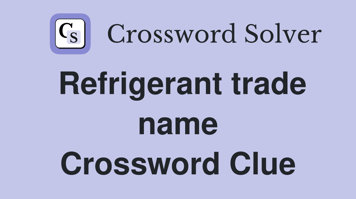 Refrigerant trade name Crossword Clue