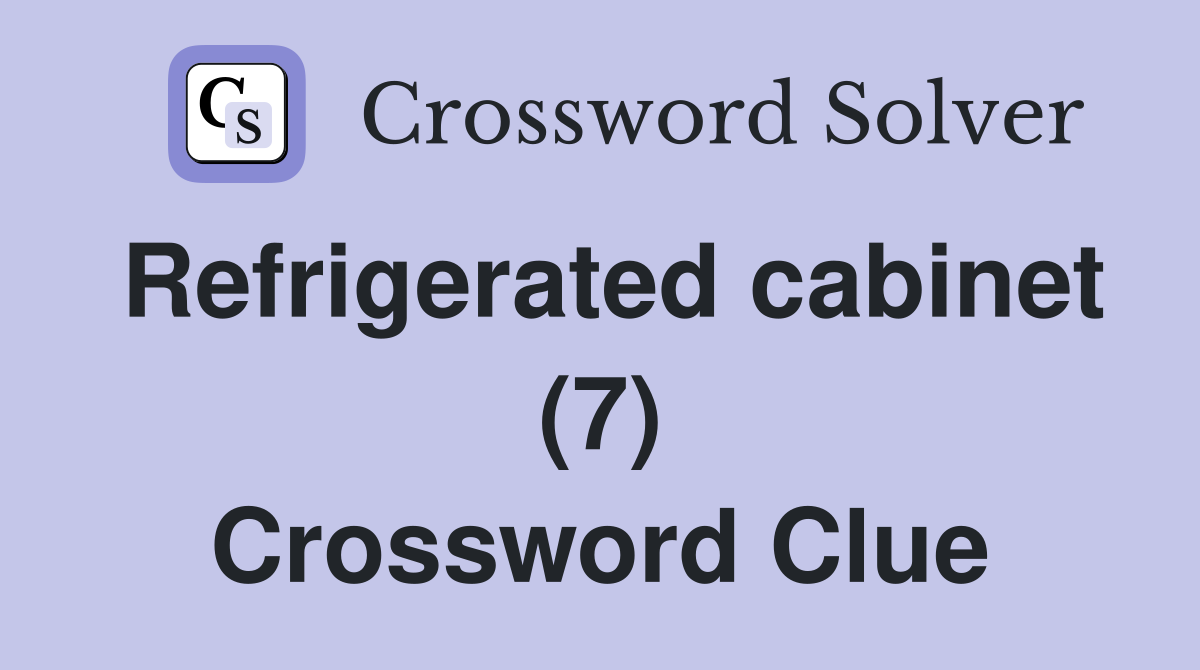 Refrigerated cabinet (7) Crossword Clue