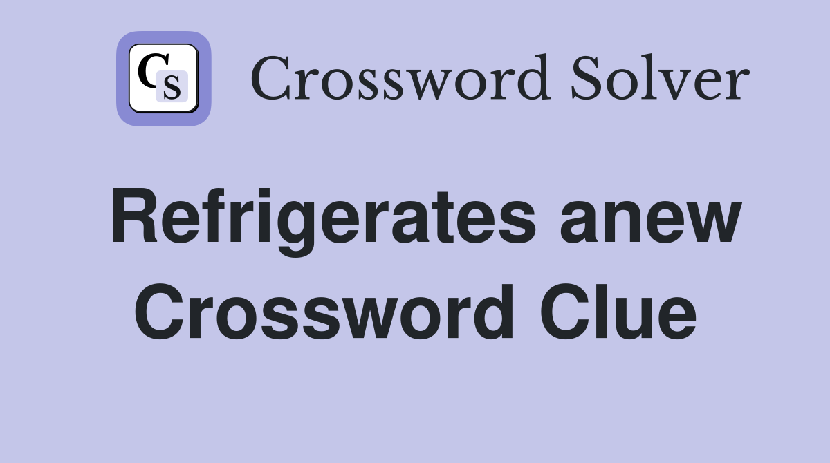 Refrigerates anew Crossword Clue