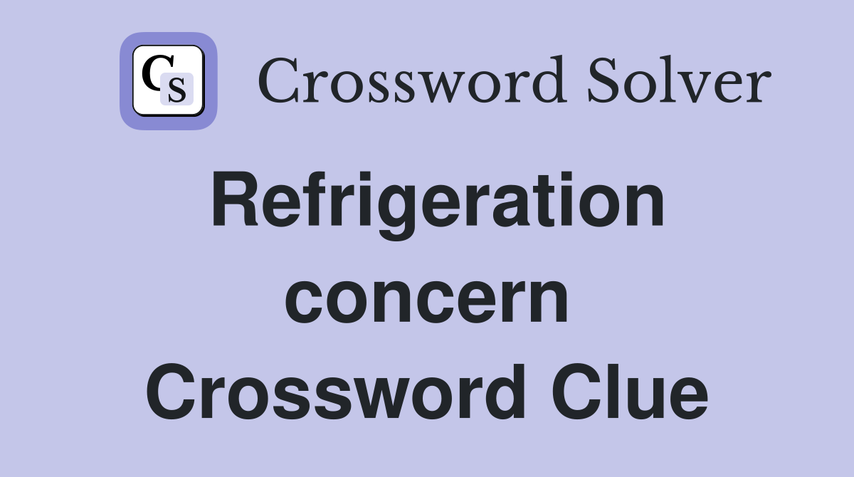 Refrigeration concern Crossword Clue