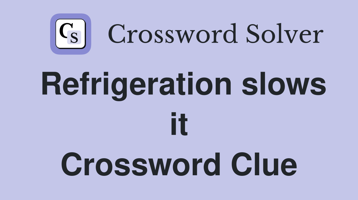 Refrigeration slows it Crossword Clue