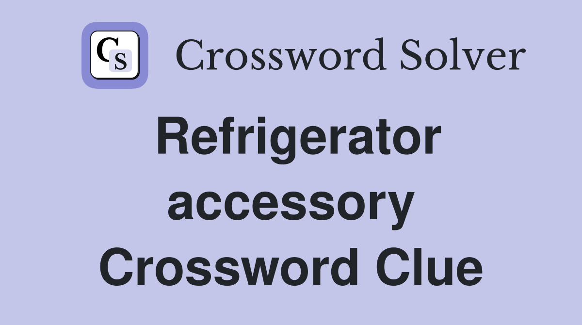 Refrigerator accessory Crossword Clue