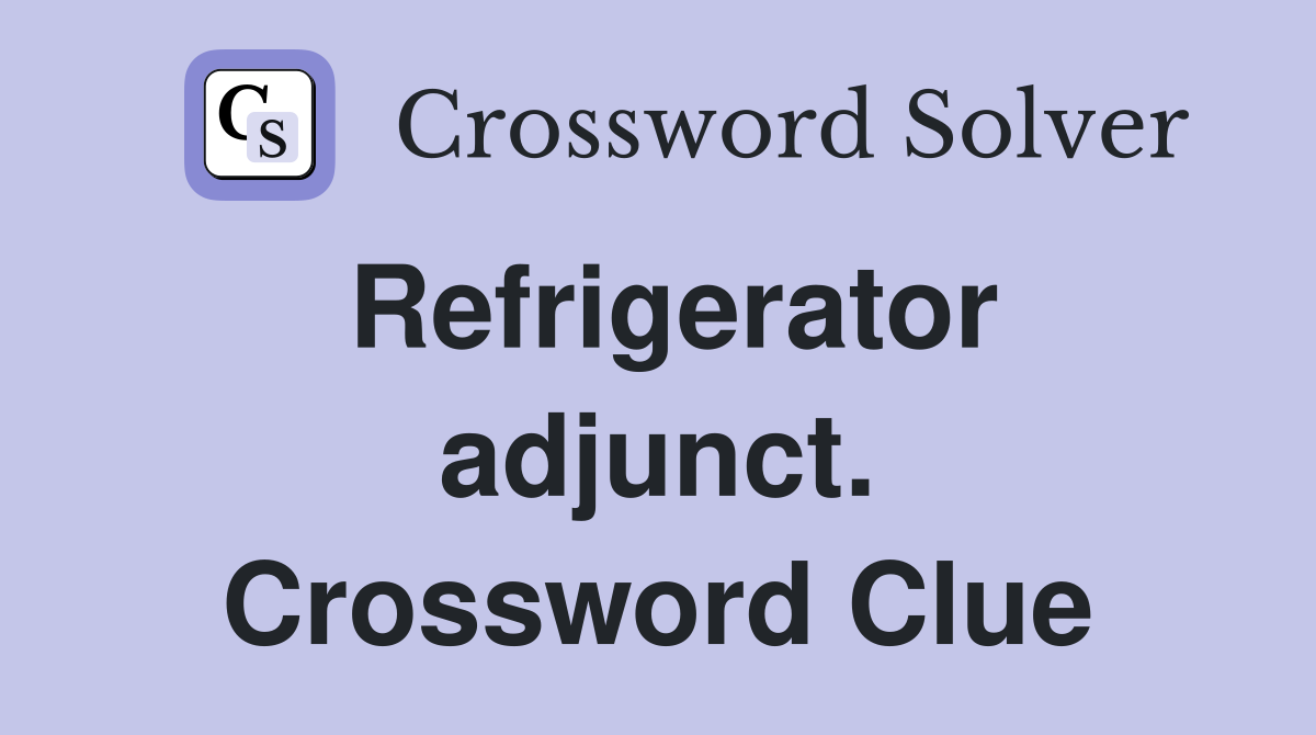 Refrigerator adjunct. Crossword Clue