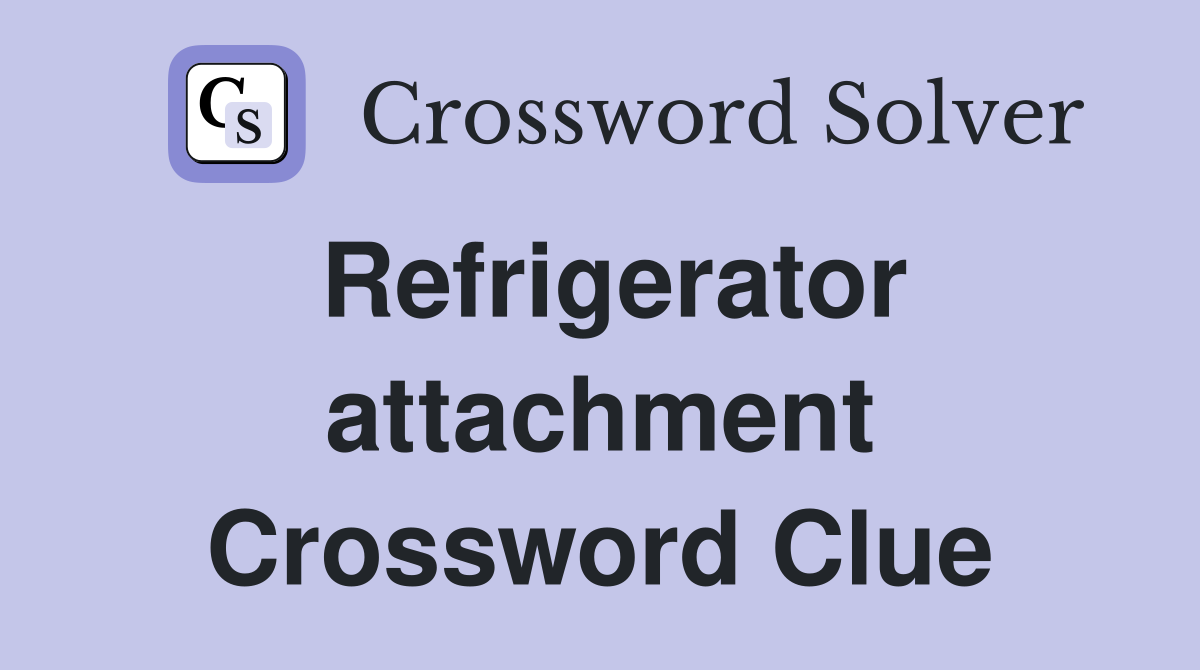 Refrigerator attachment Crossword Clue