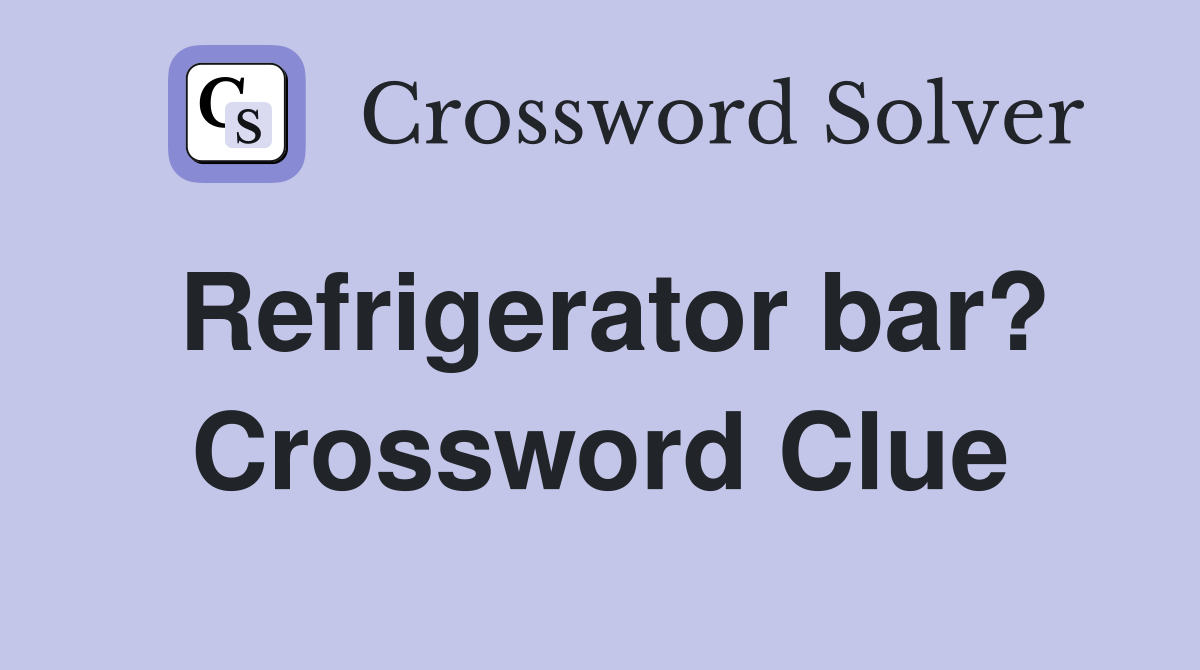 Refrigerator bar? Crossword Clue