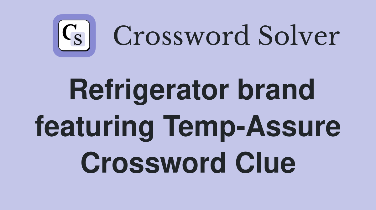 Refrigerator brand featuring Temp-Assure Crossword Clue