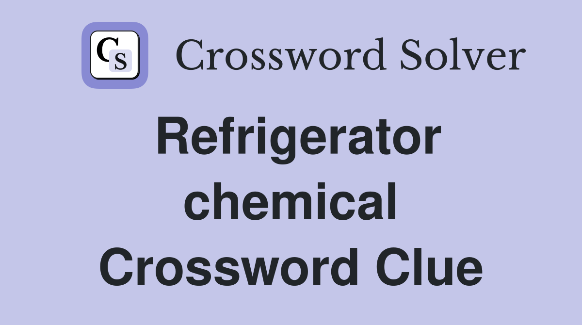 Refrigerator chemical Crossword Clue