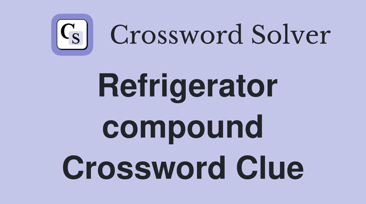 Refrigerator compound Crossword Clue