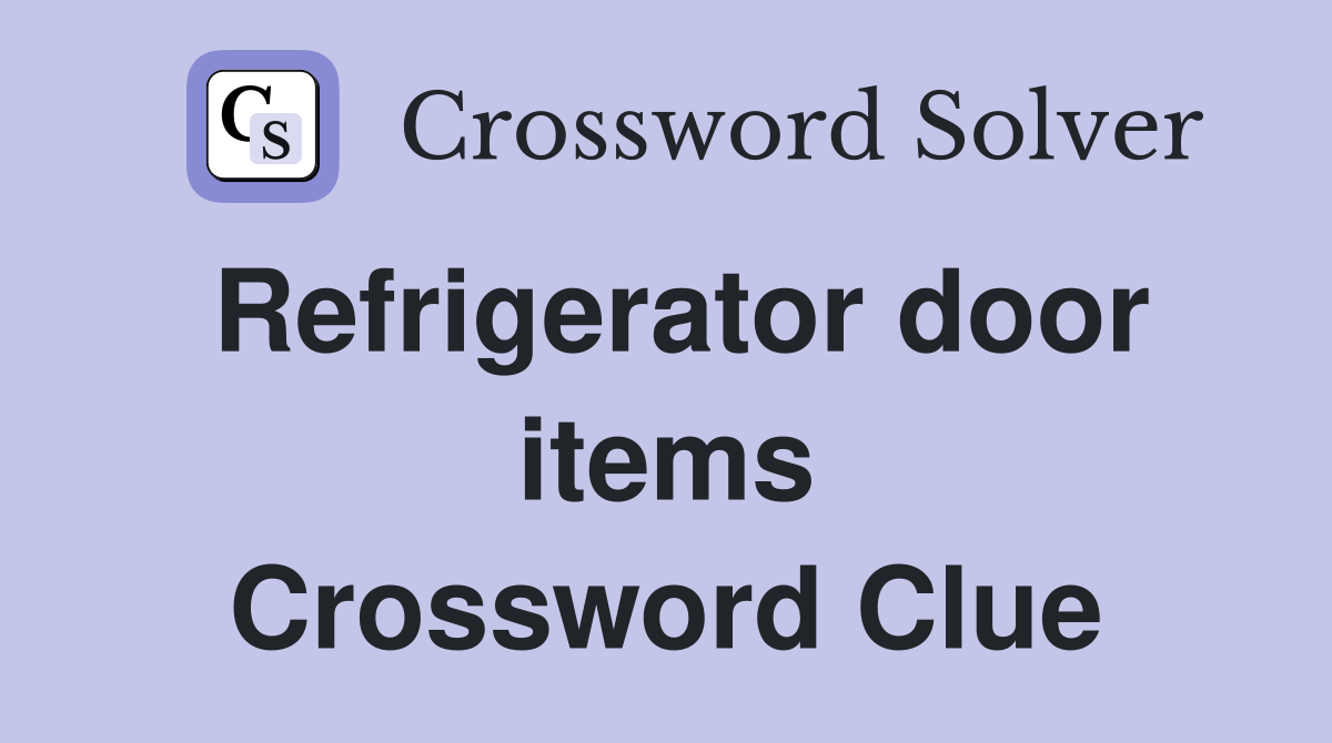 Refrigerator door items Crossword Clue