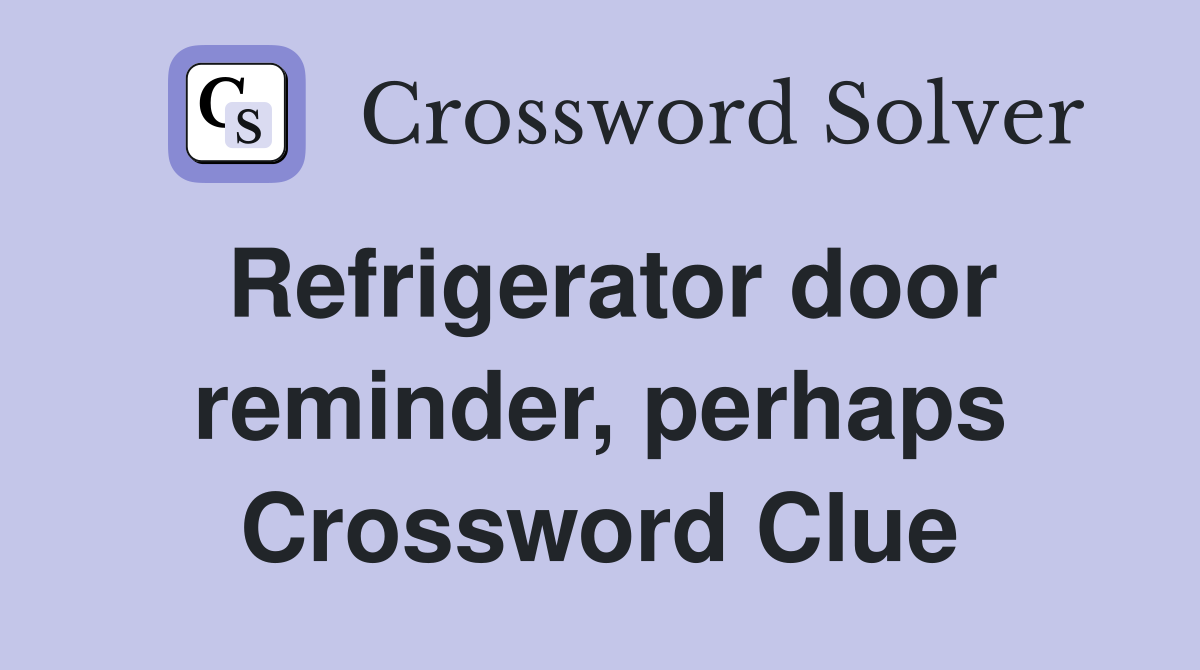 Refrigerator door reminder, perhaps Crossword Clue