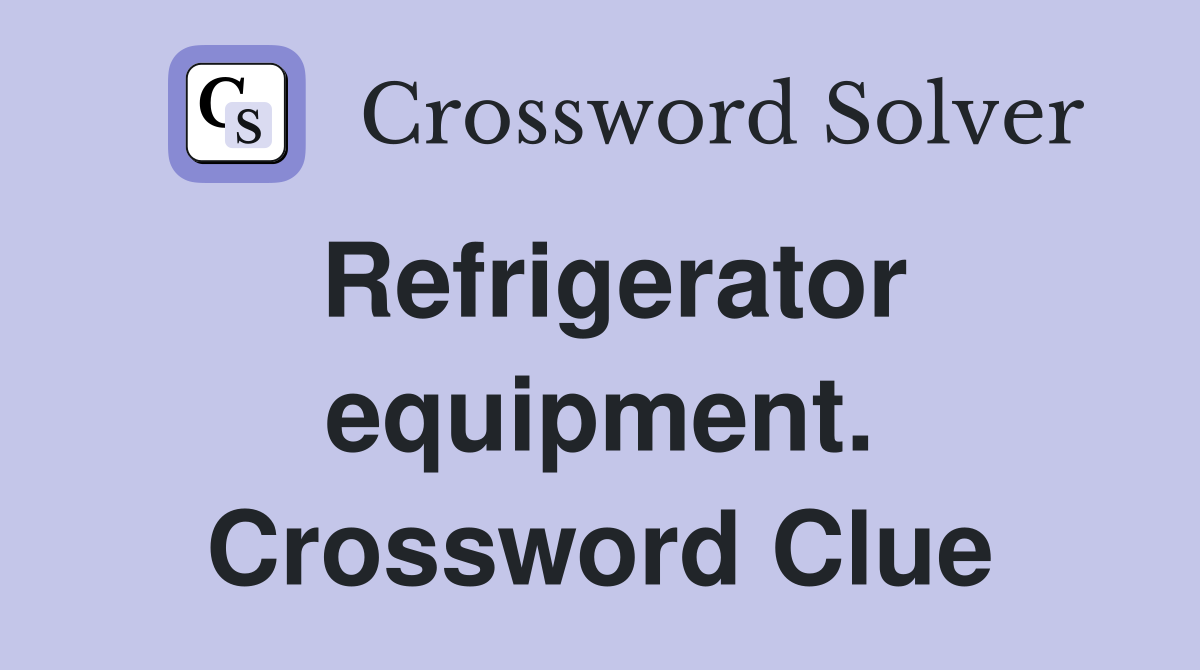 Refrigerator equipment. Crossword Clue