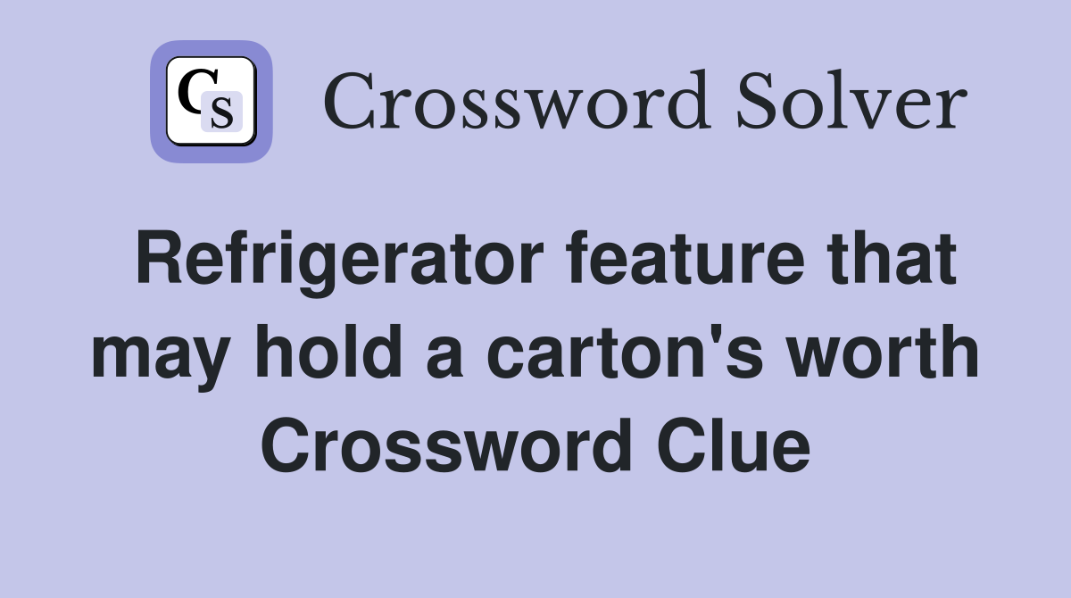 Refrigerator feature that may hold a carton's worth Crossword Clue
