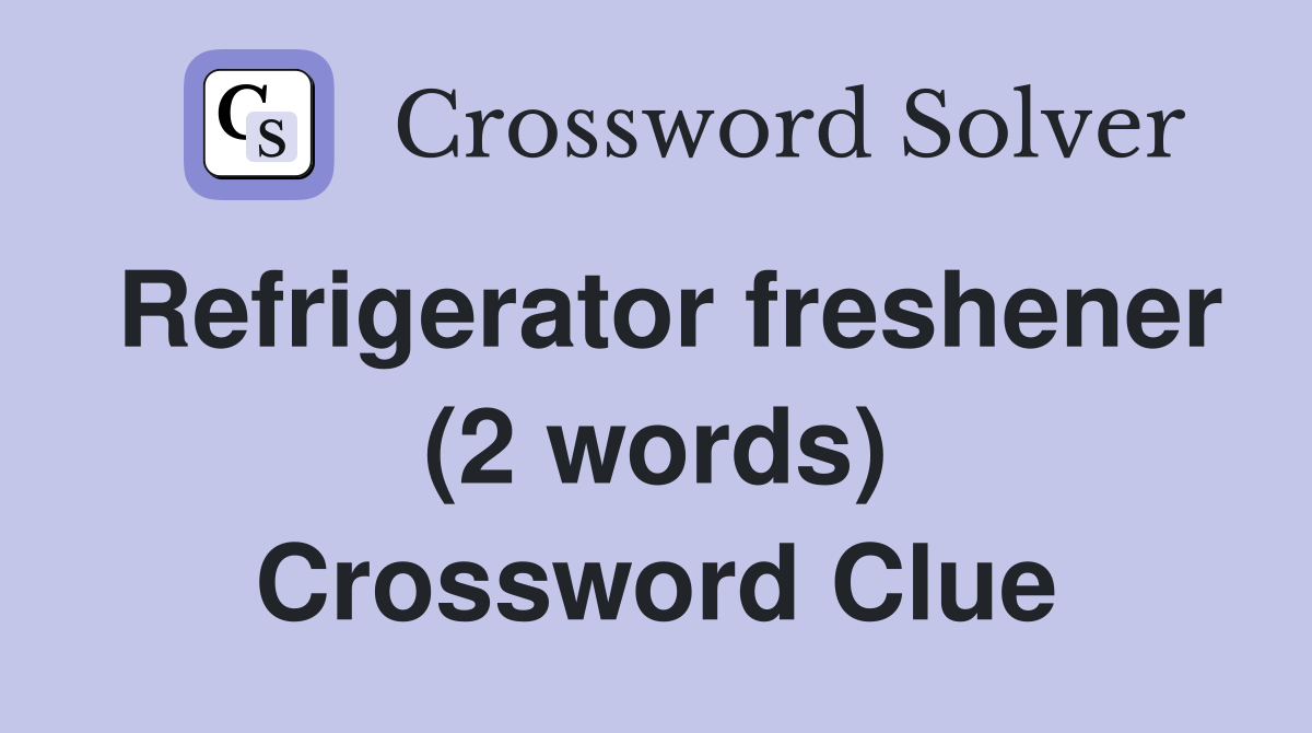 Refrigerator freshener (2 words) Crossword Clue