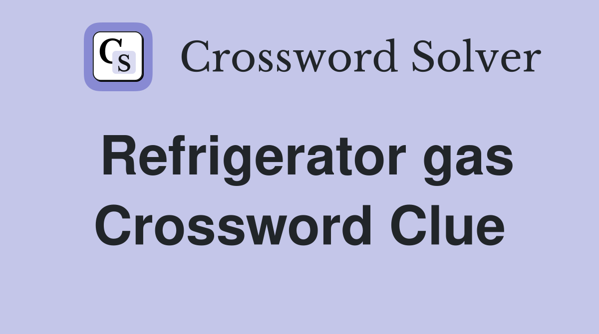 Refrigerator gas Crossword Clue