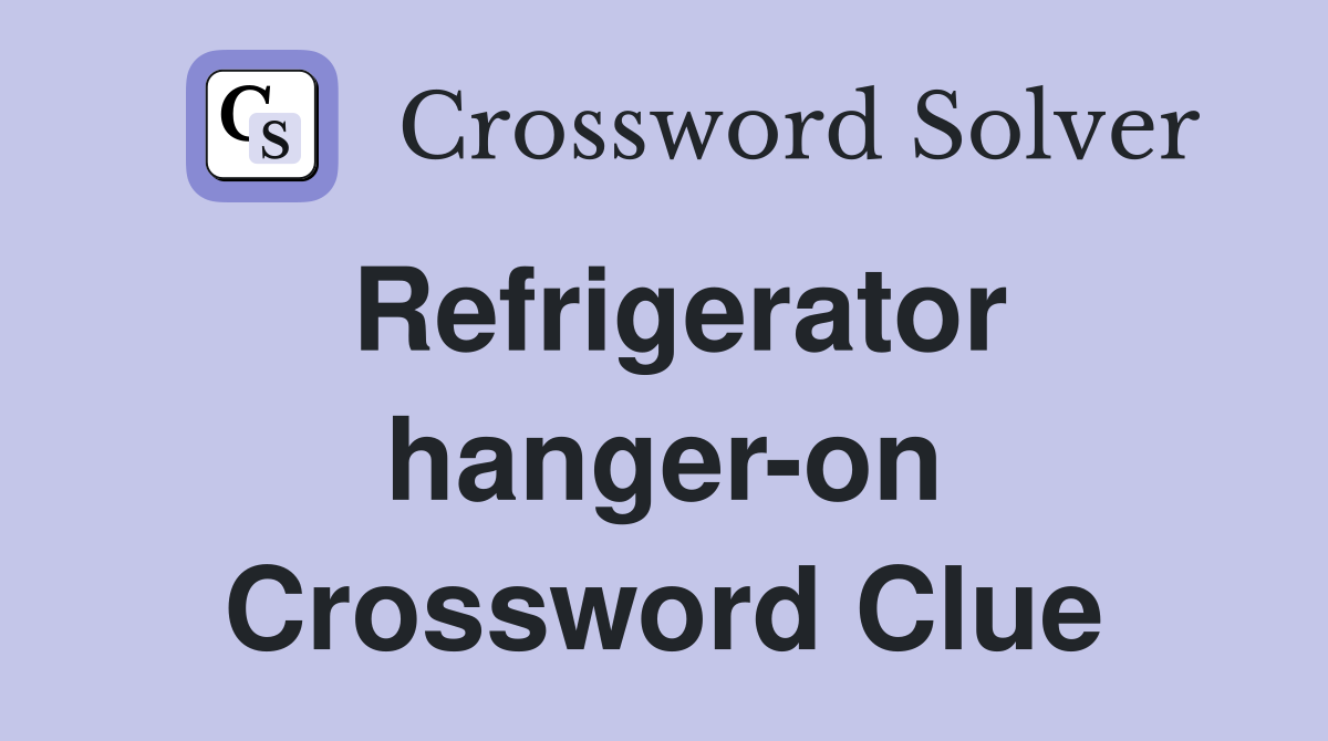 Refrigerator hanger-on Crossword Clue