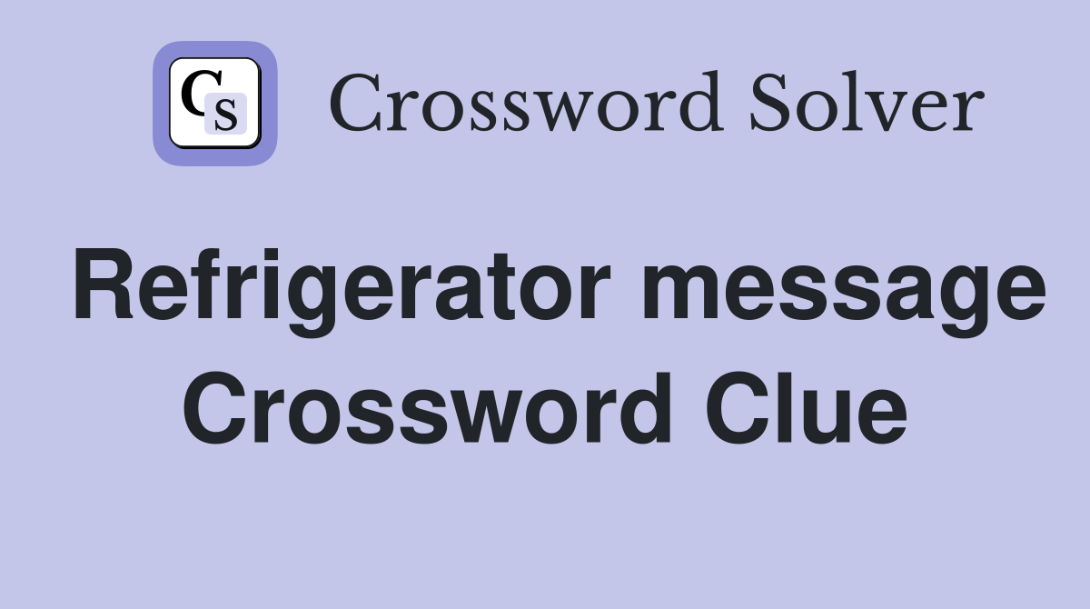 Refrigerator message Crossword Clue